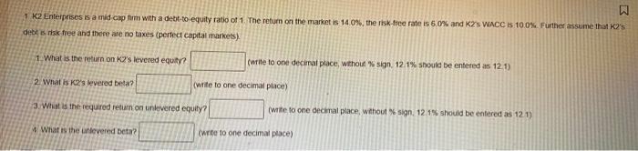 N 1 K2 Enterprises Is A Mi Cap Fimm With A Debt To Equity Ratio Of 1 The Return On The Market Is 14 0 The Risk Free R 1