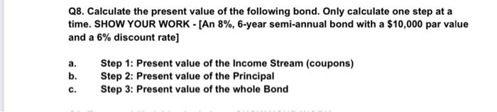 Q8 Calculate The Present Value Of The Following Bond Only Calculate One Step At A Time Show Your Work An 8 6 Yea 1