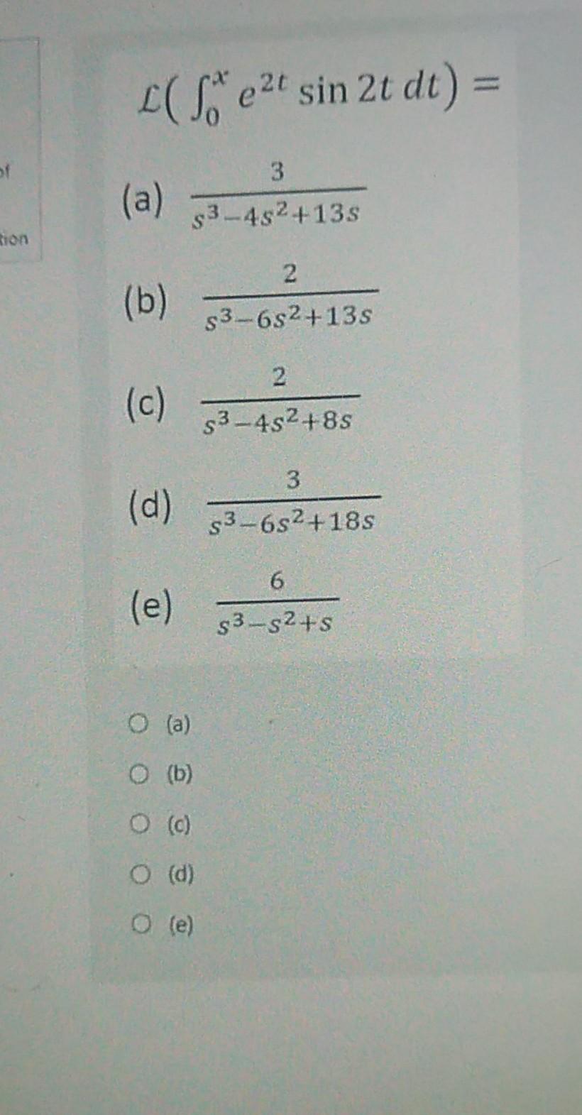 L S C2t Sin 2t Dt Of A 14921135 Tion 2 B 53 6s2 13s 2 C 3 452 85 3 D 93 652 18s E 3 27 3 2 S O A B 1