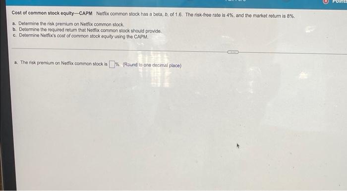 Cost Of Common Stock Equity Capm Netflix Common Stock Has A Beta B Of 1 6 The Risk Free Rate Is 4 And The Market Re 1