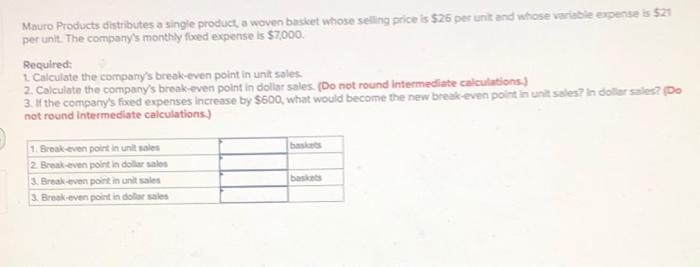 Mauro Products Distributes A Single Product A Woven Basket Whose Selling Price Is 26 Per Unit And Whose Variable Expen 1