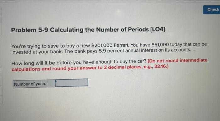 Problem 5 9 Calculating The Number Of Periods Lo4 You Re Trying To Save To Buy A New 201 000 Ferrari You Have 51 00 1