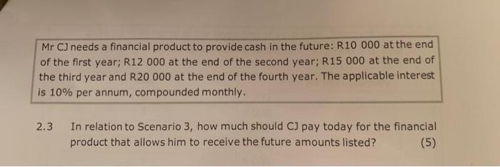 Mr C Needs A Financial Product To Provide Cash In The Future R10 000 At The End Of The First Year R12 000 At The End 1