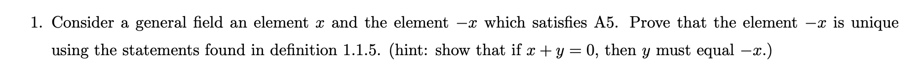 1 Consider A General Field An Element X And The Element X Which Satisfies A5 Prove That The Element X Is Unique Usin 1