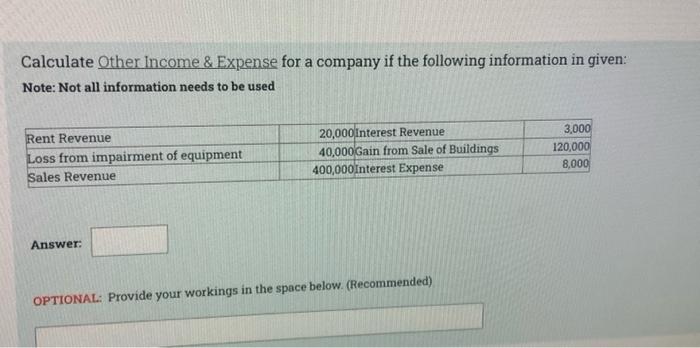 Calculate Other Income Expense For A Company If The Following Information In Given Note Not All Information Needs To 1