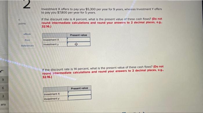 9 6 3 Ans 2 1 Points Ebook Print References Investment X Offers To Pay You 5 300 Per Year For 9 Years Whereas Investme 1