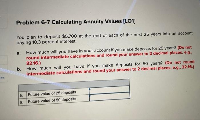 Ces Problem 6 7 Calculating Annuity Values Lo1 You Plan To Deposit 5 700 At The End Of Each Of The Next 25 Years Into 1