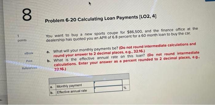 8 1 Points Ebook Print References Problem 6 20 Calculating Loan Payments Lo2 4 You Want To Buy A New Sports Coupe For 1