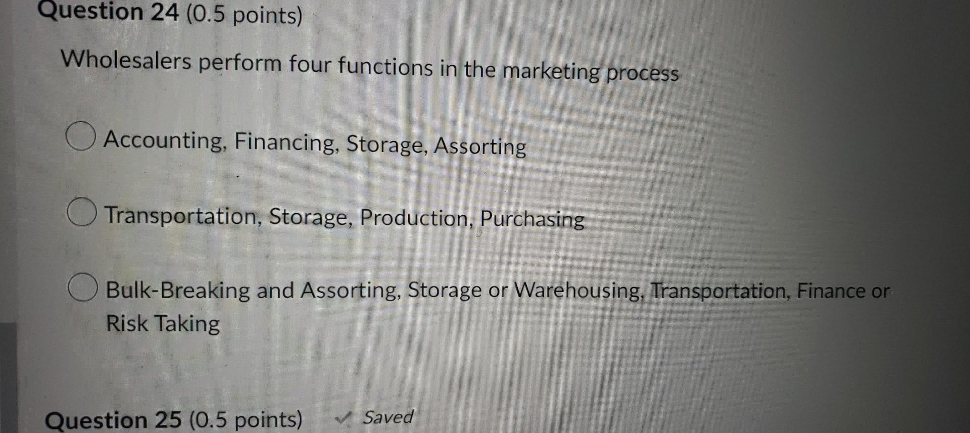 Question 24 0 5 Points Wholesalers Perform Four Functions In The Marketing Process Accounting Financing Storage Ass 1