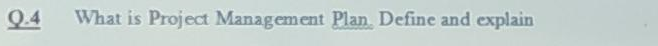 Q 4 What Is Project Management Plan Define And Explain 1