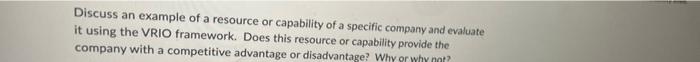 Discuss An Example Of A Resource Or Capability Of A Specific Company And Evaluate It Using The Vrio Framework Does This 1