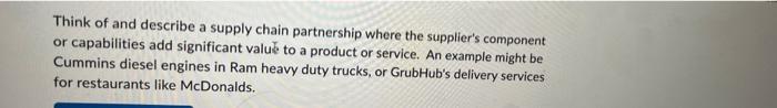 Think Of And Describe A Supply Chain Partnership Where The Supplier S Component Or Capabilities Add Significant Value To 1