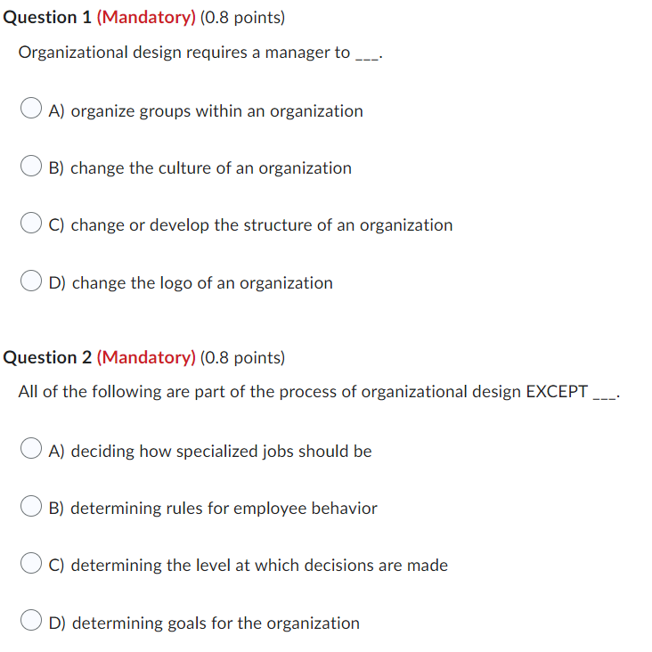 Question 1 Mandatory 0 8 Points Organizational Design Requires A Manager To A Organize Groups Within An Organizatio 1