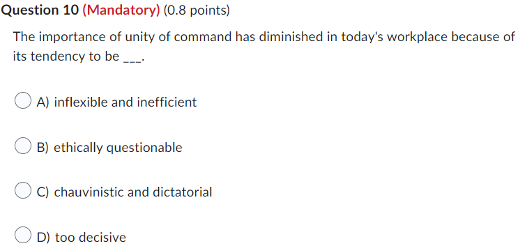 Question 10 Mandatory 0 8 Points The Importance Of Unity Of Command Has Diminished In Today S Workplace Because Of I 1