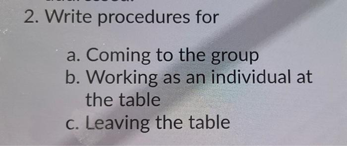 2 Write Procedures For A Coming To The Group B Working As An Individual At The Table C Leaving The Table 1