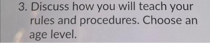 3 Discuss How You Will Teach Your Rules And Procedures Choose An Age Level 1