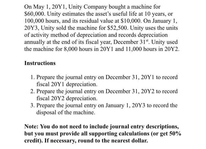 On May 1 20y1 Unity Company Bought A Machine For 60 000 Unity Estimates The Asset S Useful Life At 10 Years Or 100 1