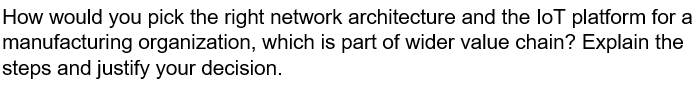 How Would You Pick The Right Network Architecture And The Lot Platform For A Manufacturing Organization Which Is Part O 1