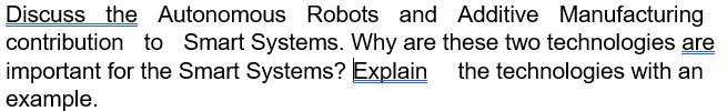 Discuss The Autonomous Robots And Additive Manufacturing Contribution To Smart Systems Why Are These Two Technologies A 1