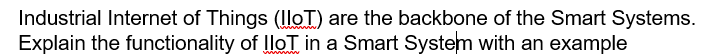 Industrial Internet Of Things Iot Are The Backbone Of The Smart Systems Explain The Functionality Of Ilot In A Smart 1