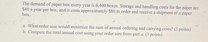 The Demand Of Paper Box Every Year Is 6 400 Boxes Storage And Handling Costs For The Paper Are 40 A Year Per Box And 1