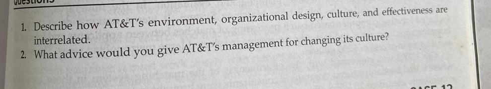 1 Describe How At T S Environment Organizational Design Culture And Effectiveness Are Interrelated 2 What Advice W 1
