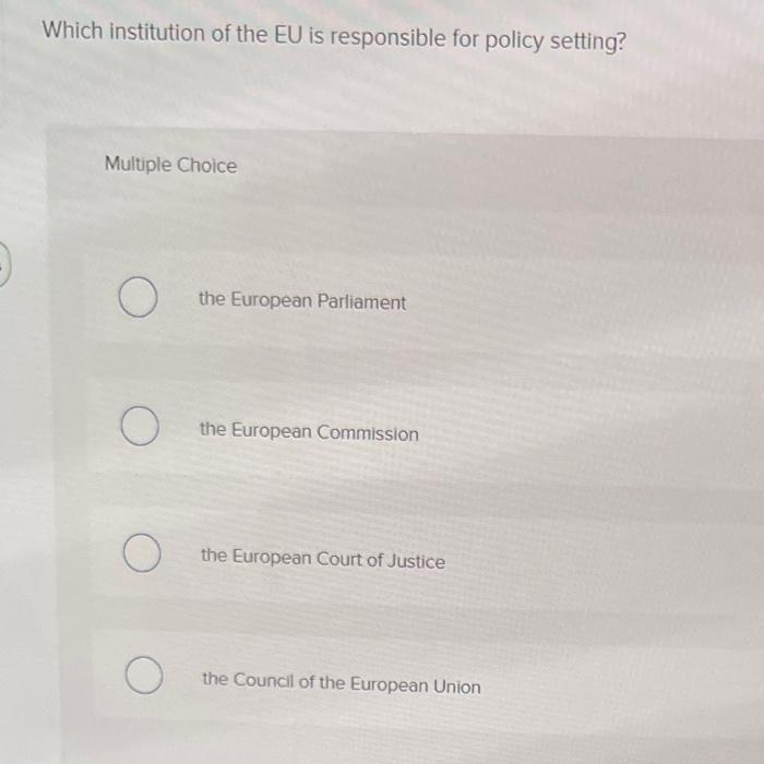Which Institution Of The Eu Is Responsible For Policy Setting Multiple Choice O O O O The European Parliament The Europ 1