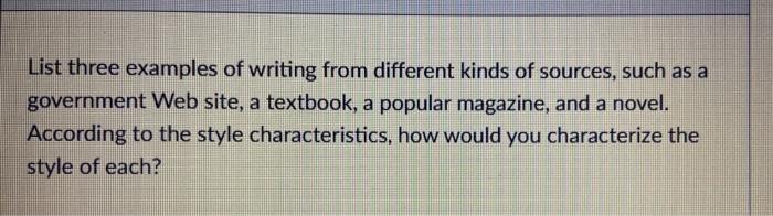 List Three Examples Of Writing From Different Kinds Of Sources Such As A Government Web Site A Textbook A Popular Mag 1