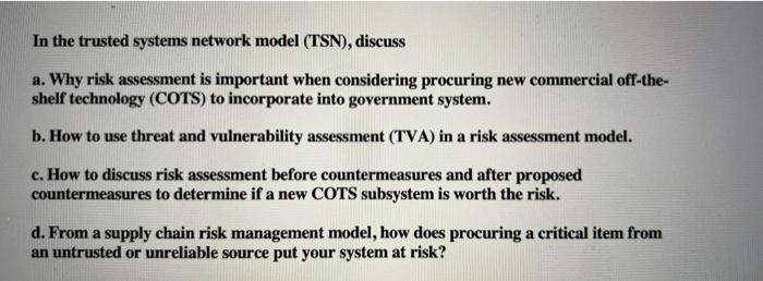 In The Trusted Systems Network Model Tsn Discuss A Why Risk Assessment Is Important When Considering Procuring New C 1