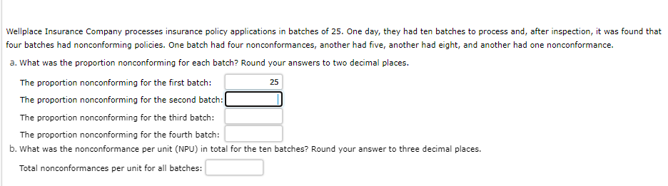 Wellplace Insurance Company Processes Insurance Policy Applications In Batches Of 25 One Day They Had Ten Batches To P 1