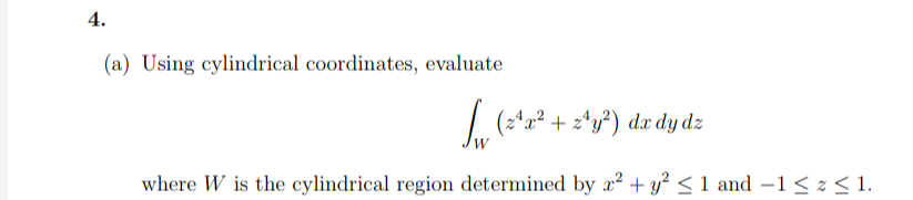 4 A Using Cylindrical Coordinates Evaluate S 2 2 Y Dx Dydz Where W Is The Cylindrical Region Determined By X2 1