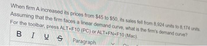 When Firm A Increased Its Prices From 45 To 50 Its Sales Fell From 8 924 Units To 8 174 Units Assuming That The Firm 1