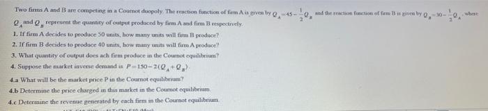 Two Firms A And B Are Competing In A Cournot Doopoly The Reaction Function Of Firm A Is Given By 0 45 Q And Q Represe 1
