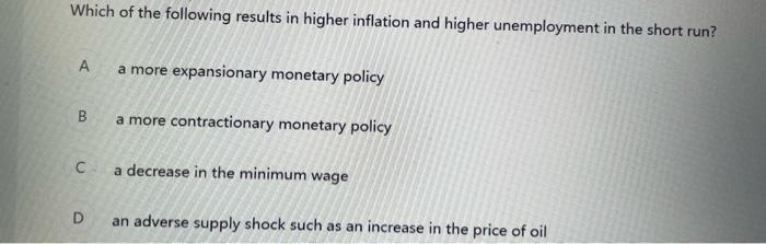 Which Of The Following Results In Higher Inflation And Higher Unemployment In The Short Run A More Expansionary Monetar 1