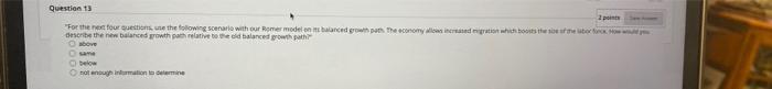 Question 13 2 Points For The Next Four Questions Use The Following Scenario With Our Romer Model On Its Balanced Growt 1