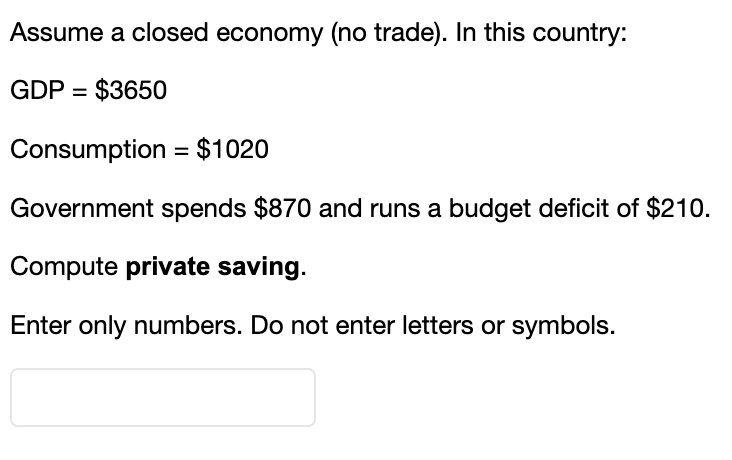 Assume A Closed Economy No Trade In This Country Gdp 3650 Consumption 1020 Government Spends 870 And Runs A B 1