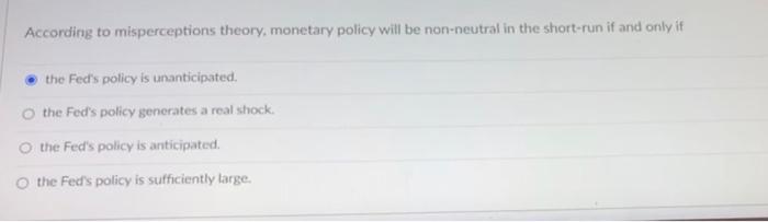 According To Misperceptions Theory Monetary Policy Will Be Non Neutral In The Short Run If And Only If The Fed S Policy 1