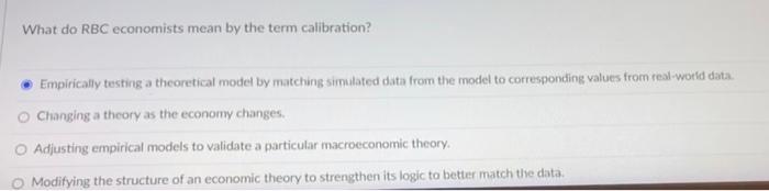 What Do Rbc Economists Mean By The Term Calibration Empirically Testing A Theoretical Model By Matching Simulated Data 1
