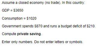 Assume A Closed Economy No Trade In This Country Gdp 3650 Consumption 1020 Government Spends 870 And Runs A B 1