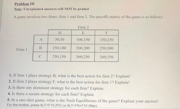 Problem Iii Note Unexplained Answers Will Not Be Graded A Game Involves Two Firms Firm 1 And Firm 2 The Payoffs Matri 1