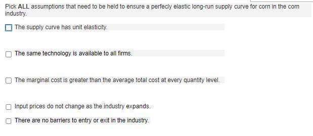 Pick All Assumptions That Need To Be Held To Ensure A Perfecly Elastic Long Run Supply Curve For Corn In The Com Industr 1