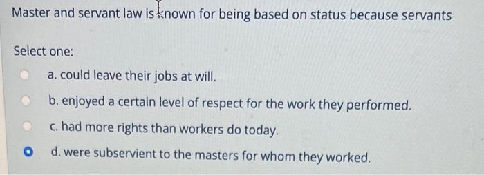 Master And Servant Law Is Known For Being Based On Status Because Servants Select One A Could Leave Their Jobs At Will 1
