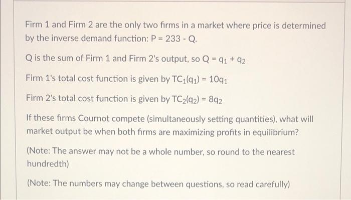 Firm 1 And Firm 2 Are The Only Two Firms In A Market Where Price Is Determined By The Inverse Demand Function P 233 1