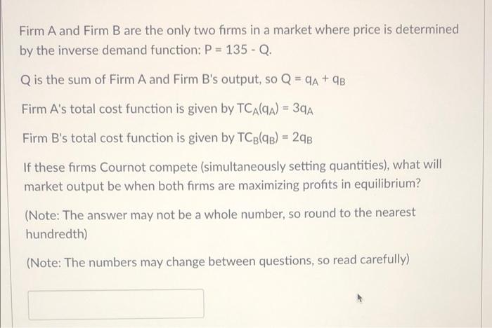 Firm A And Firm B Are The Only Two Firms In A Market Where Price Is Determined By The Inverse Demand Function P 135 1