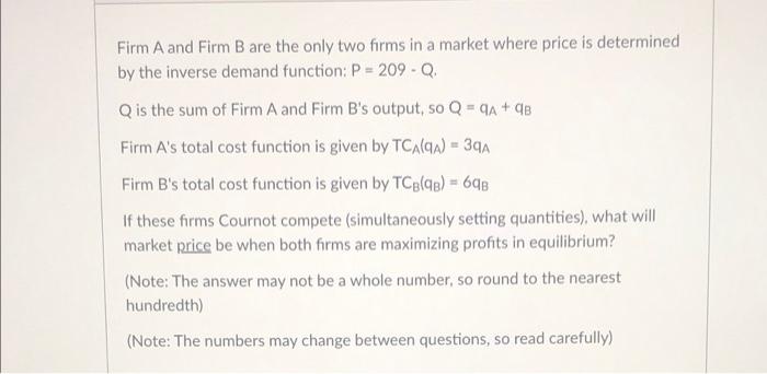 Firm A And Firm B Are The Only Two Firms In A Market Where Price Is Determined By The Inverse Demand Function P 209 1