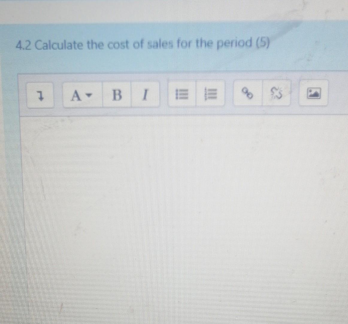 4 2 Calculate The Cost Of Sales For The Period 5 1 A Bi 3 4 2 Calculate The Cost Of Sales For The Period 5 1 A B 3