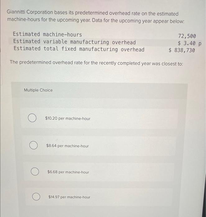 Giannitti Corporation Bases Its Predetermined Overhead Rate On The Estimated Machine Hours For The Upcoming Year Data F 1