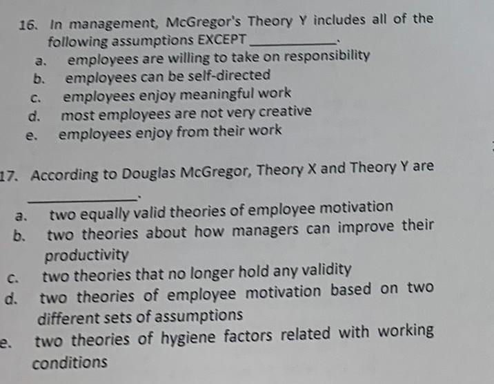 16 In Management Mcgregor S Theory Y Includes All Of The Following Assumptions Except Employees Are Willing To Take On 1