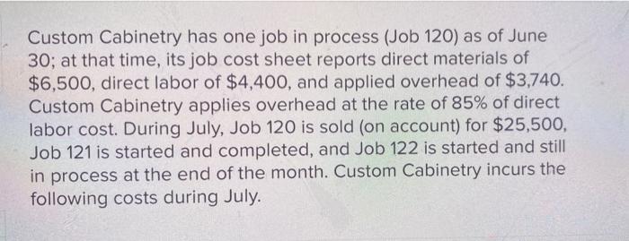 Custom Cabinetry Has One Job In Process Job 120 As Of June 30 At That Time Its Job Cost Sheet Reports Direct Materia 1