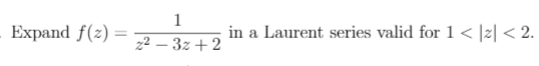 1 Expand F X 1 22 3z 2 In A Laurent Series Valid For 1 2 2 1